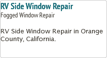 RV Side Window Repair Fogged Window Repair RV Side Window Repair in Orange County, California.